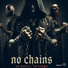 No chains, no mercy