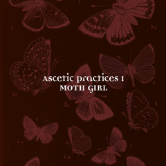 Ascetic Practices Mix 1 - Moth Girl