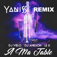 Dj Vielo & Dj Anilson ft Le D - A Ma Table (YANISS 2K23 Remix)