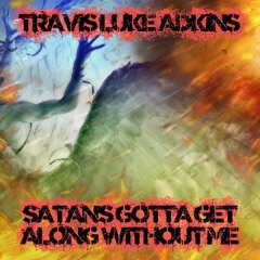 Satan's Gotta Get Along Without Me
