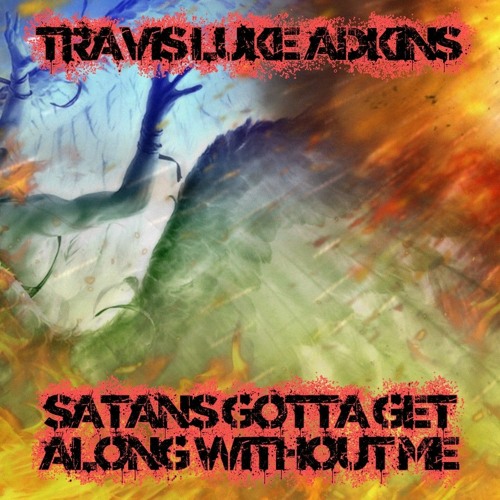 Satan's Gotta Get Along Without Me