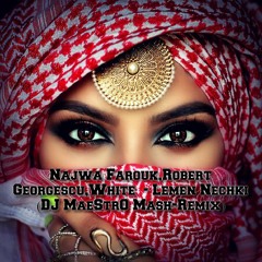 Najwa Farouk,Robert Georgescu,White  - Lemen Nechki (DJ MaeStrO Mash-Remix)