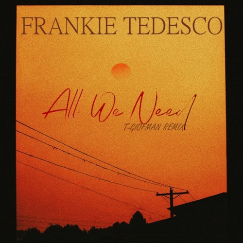 Frankie Tedesco - All We Need (T - Giofman Remix)