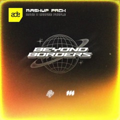 ADE Mashup Pack 🌏 Beyond Borders by Mave & Orange Purple *Supported by Brooks, Repiet, KDH*