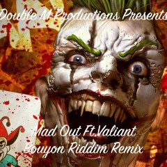 Mad Out Bouyon Riddim Remix Ft,Valiant