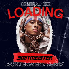 CENTRAL CEE - LOADING (SMITMEISTER .ACHTERWERK REMIX)