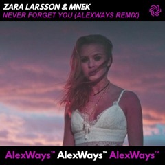 Zara Larsson, MNEK - Never Forget You (AlexWays Remix)[TechHouse]