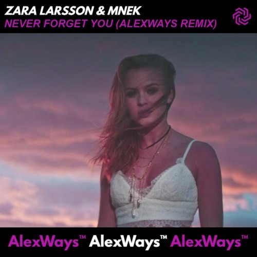 Stream Zara Larsson, MNEK - Never Forget You (AlexWays Remix)[TechHouse] by  AlexWaysMusic | Listen online for free on SoundCloud