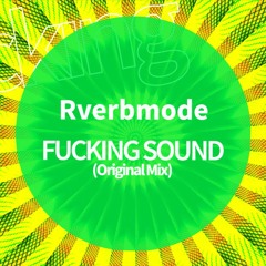 Rverbmode . FUCKING SOUND (Original Mix)