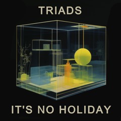 Triads - It's No Holiday