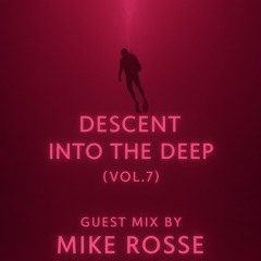 Descent Into the Deep (Vol. 7) Guest Mix by Mike Rosse