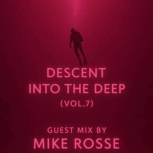 Descent Into the Deep (Vol. 7) Guest Mix by Mike Rosse