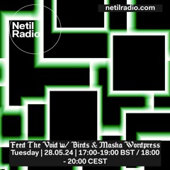Feed The Void w/ Birds & Masha Wordpress 28/05/24