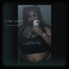 Fine Shyt- Tee Shmoney