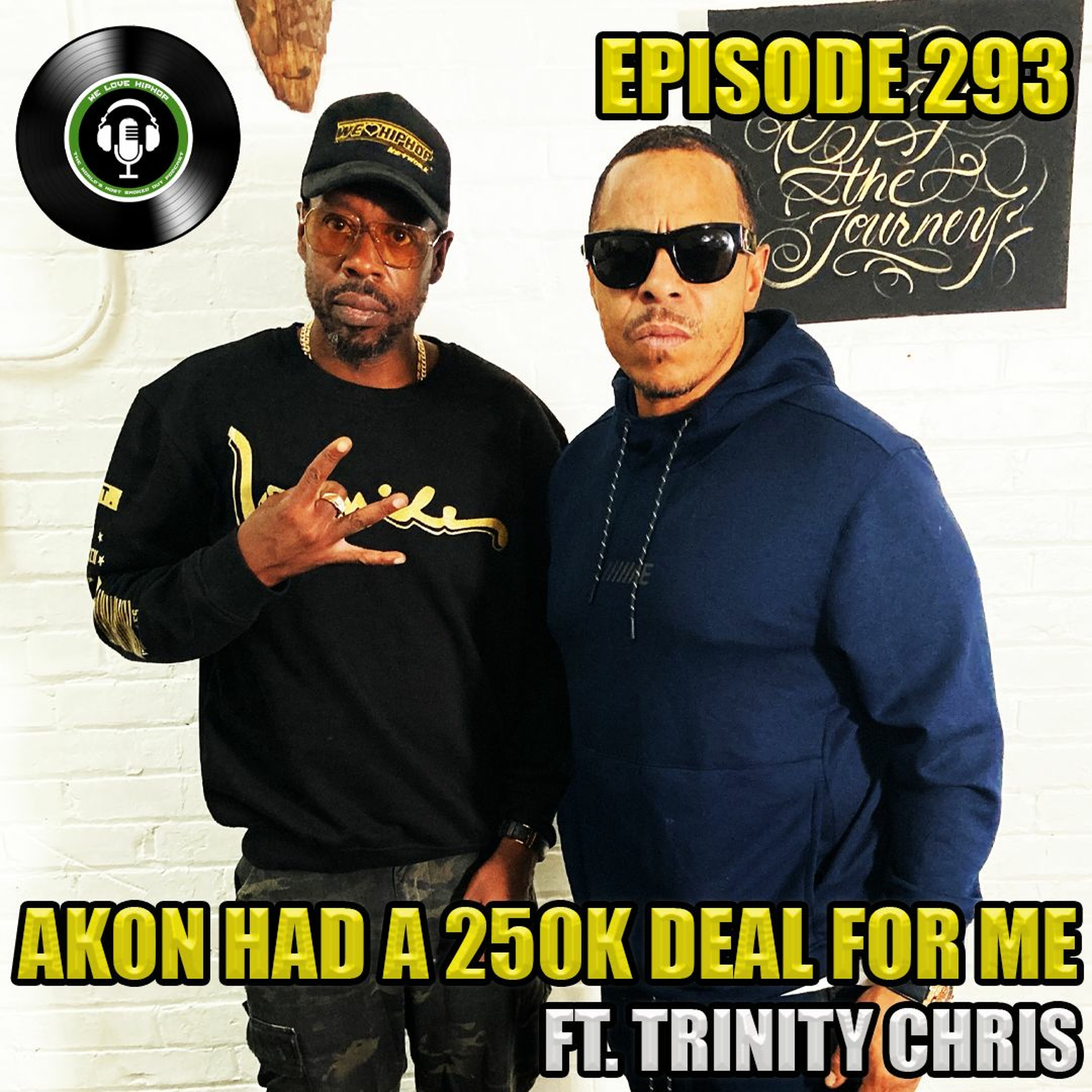 Episode 293 | Akon Had A $250K Deal For Me ft. Trinity Chris | We Love Hip Hop Podcast