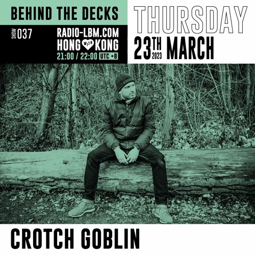 Crotch Goblin @ Radio LBM - Behind The Decks EP.37 - March 2023
