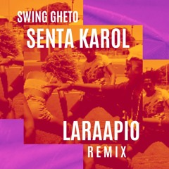 SWING GHETO - SENTA KAROL (LARAAPIO REMIX)