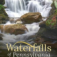 DOWNLOAD/PDF  Waterfalls of Pennsylvania: A Guide to More Than 180 Falls in the Keystone