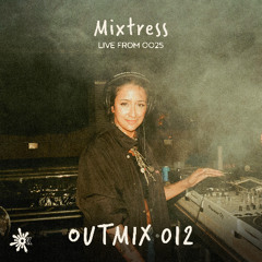 OUTMIX012: Mixtress [Live From OO25]