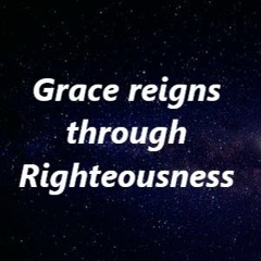 Grace reigns through Righteousness