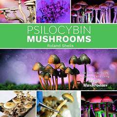 READ EPUB 📜 Psilocybin Mushrooms: The Essential Guide to Growing and Using Magic Mus