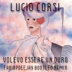 LUCIO CORSI - VOLEVO ESSERE UN DURO (FABIOPDEEJAY BOOTLEG REMIX)