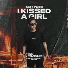 Katy Perry - I Kissed A Girl (Dyn Standard Bass House Remix) [PITCHED]