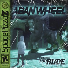 Aban Wheels - Too Rude [Space Pizza Z] [Out Now]