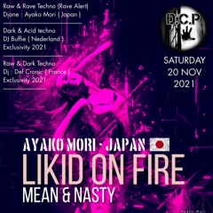 Mean And Nasty BY Ayako Mori @ DCP LIKID on FIRE 2021 ( Rave Alert )