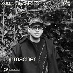 QUUL and the GANG #29 : Tonmacher