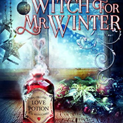 [GET] KINDLE 📂 A Witch For Mr. Winter (Witches of Christmas Grove Book 3) by  Deanna
