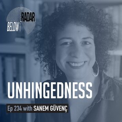 Unhingedness — with Sanem Güvenç