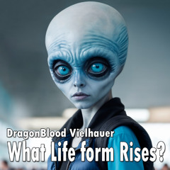 What Life form Rises?