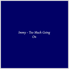 Immy - Too Much Going On