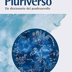 GET EPUB 💌 Pluriverso: Un diccionario del posdesarrollo (Spanish Edition) by  Ashish