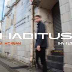HABITUS Invites #64: A.Morgan