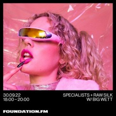 RAW SILK w/ BIG WETT - FOUNDATION FM -  SEP 22