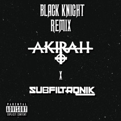 AKIRAH X SUBFILTRONIK - BLACK KNIGHT (ZENXOW REMIX)