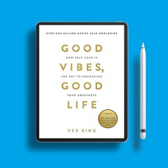 Good Vibes, Good Life: How Self-Love Is the Key to Unlocking Your Greatness. Without Cost [PDF]