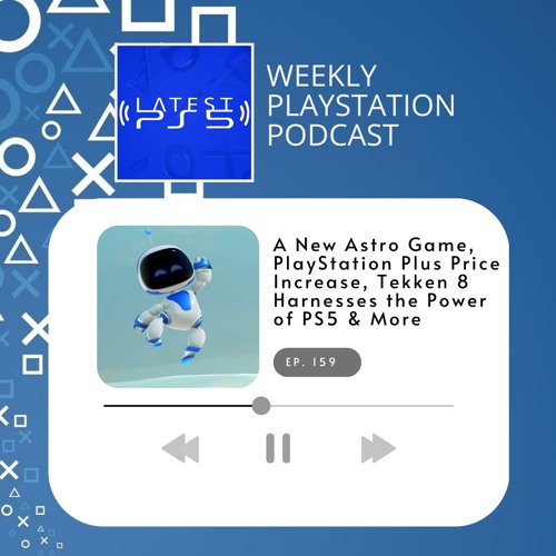 Stream episode A New Astro Game, PlayStation Plus Price Increase, Tekken 8  Harnesses PS5 Power & More by Latest PS5 podcast