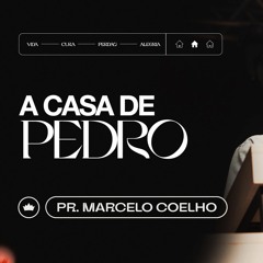 A Casa De Pedro | Pr. Marcelo Coelho