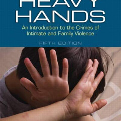 VIEW KINDLE 📧 Heavy Hands: An Introduction to the Crimes of Intimate and Family Viol
