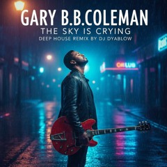 Gary B.B.Coleman - The Sky Is Crying | Deep House Remix