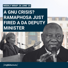 A GNU crisis? Ramaphosa just fired a DA deputy minister 👀 - 26 June ‘25