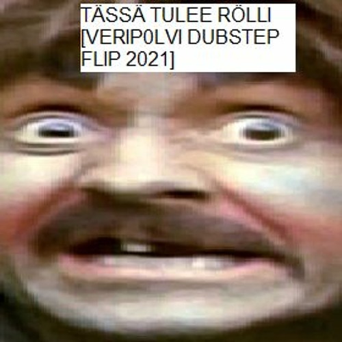 RÖLLI - TÄSSÄ TULEE RÖLLI [VERIP0LVI DUBSTEP FLIP 2021]