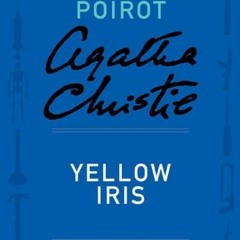 Get EBOOK 📜 Yellow Iris (Hercule Poirot Mysteries) by  Agatha Christie [KINDLE PDF E