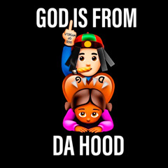 GOD IS FROM DA HOOD
