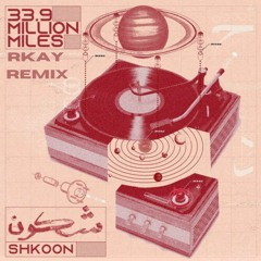 Shkoon - 33.9 Million Miles (Rkay Remix)