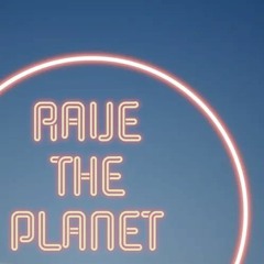 Rave the planet