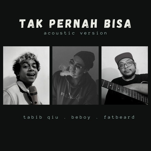TAK PERNAH BISA (Acoustic Version)Tabib Qiu feat Beboy Sevensoul & Pandji The Extralarge